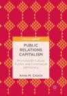 Public Relations Capitalism : Promotional Culture, Publics and Commercial Democracy - Book