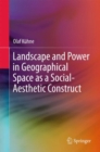 Landscape and Power in Geographical Space as a Social-Aesthetic Construct - Book
