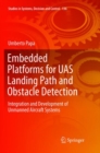 Embedded Platforms for UAS Landing Path and Obstacle Detection : Integration and Development of Unmanned Aircraft Systems - Book