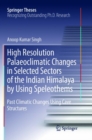 High Resolution Palaeoclimatic Changes in Selected Sectors of the Indian Himalaya by Using Speleothems : Past Climatic Changes Using Cave Structures - Book