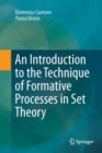 An Introduction to the Technique of Formative Processes in Set Theory - Book