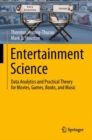 Entertainment Science : Data Analytics and Practical Theory for Movies, Games, Books, and Music - Book