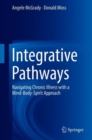 Integrative Pathways : Navigating Chronic Illness with a Mind-Body-Spirit Approach - Book