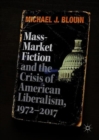 Mass-Market Fiction and the Crisis of American Liberalism, 1972-2017 - Book