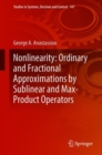 Nonlinearity: Ordinary and Fractional Approximations by Sublinear and Max-Product Operators - Book