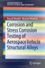 Corrosion and Stress Corrosion Testing of Aerospace Vehicle Structural Alloys - Book