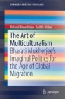 The Art of Multiculturalism : Bharati Mukherjee’s Imaginal Politics for the Age of Global Migration - Book