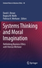 Systems Thinking and Moral Imagination : Rethinking Business Ethics with Patricia Werhane - Book