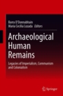 Archaeological Human Remains : Legacies of Imperialism, Communism and Colonialism - Book