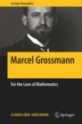 Marcel Grossmann : For the Love of Mathematics - Book