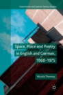 Space, Place and Poetry in English and German, 1960-1975 - Book