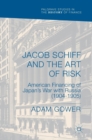 Jacob Schiff and the Art of Risk : American Financing of Japan's War with Russia (1904-1905) - Book