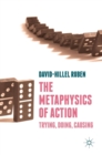 The Metaphysics of Action : Trying, Doing, Causing - Book