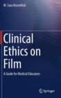 Clinical Ethics on Film : A Guide for Medical Educators - Book