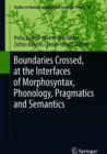 Boundaries Crossed, at the Interfaces of Morphosyntax, Phonology, Pragmatics and Semantics - Book
