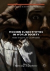 Modern Subjectivities in World Society : Global Structures and Local Practices - Book