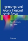 Laparoscopic and Robotic Incisional Hernia Repair : Current Considerations - Book