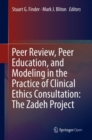 Peer Review, Peer Education, and Modeling in the Practice of Clinical Ethics Consultation: The Zadeh Project - Book