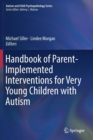 Handbook of Parent-Implemented Interventions for Very Young Children with Autism - Book