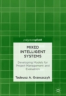 Mixed Intelligent Systems : Developing Models for Project Management and Evaluation - Book