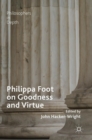 Philippa Foot on Goodness and Virtue - Book