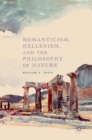 Romanticism, Hellenism, and the Philosophy of Nature - Book