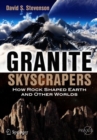 Granite Skyscrapers : How Rock Shaped Earth and Other Worlds - Book
