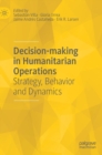Decision-making in Humanitarian Operations : Strategy, Behavior and Dynamics - Book