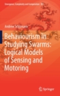 Behaviourism in Studying Swarms: Logical Models of Sensing and Motoring - Book