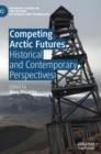 Competing Arctic Futures : Historical and Contemporary Perspectives - Book