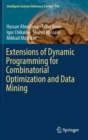 Extensions of Dynamic Programming for Combinatorial Optimization and Data Mining - Book