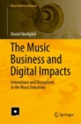 The Music Business and Digital Impacts : Innovations and Disruptions in the Music Industries - Book