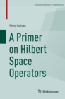 A Primer on Hilbert Space Operators - Book