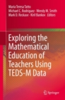 Exploring the Mathematical Education of Teachers Using TEDS-M Data - Book