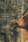 Exploring Animal Encounters : Philosophical, Cultural, and Historical Perspectives - Book