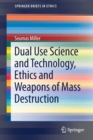 Dual Use Science and Technology, Ethics and Weapons of Mass Destruction - Book
