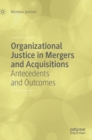 Organizational Justice in Mergers and Acquisitions : Antecedents and Outcomes - Book