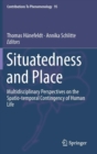Situatedness and Place : Multidisciplinary Perspectives on the Spatio-temporal Contingency of Human Life - Book