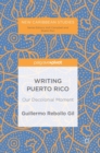 Writing Puerto Rico : Our Decolonial Moment - Book