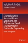 Seismic Isolation, Structural Health Monitoring, and Performance Based Seismic Design in Earthquake Engineering : Recent Developments - Book