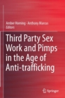 Third Party Sex Work and Pimps in the Age of Anti-trafficking - Book
