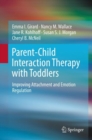 Parent-Child Interaction Therapy with Toddlers : Improving Attachment and Emotion Regulation - Book