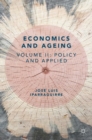 Economics and Ageing : Volume II: Policy and Applied - Book