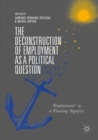 The Deconstruction of Employment as a Political Question : 'Employment' as a Floating Signifier - Book