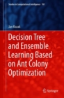 Decision Tree and Ensemble Learning Based on Ant Colony Optimization - Book