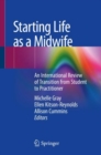 Starting Life as a Midwife : An International Review of Transition from Student to Practitioner - Book