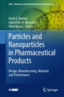 Particles and Nanoparticles in Pharmaceutical Products : Design, Manufacturing, Behavior and Performance - Book