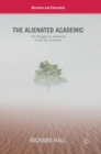 The Alienated Academic : The Struggle for Autonomy Inside the University - Book