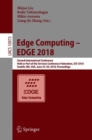 Edge Computing – EDGE 2018 : Second International Conference, Held as Part of the Services Conference Federation, SCF 2018, Seattle, WA, USA, June 25-30, 2018, Proceedings - Book