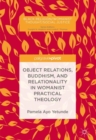 Object Relations, Buddhism, and Relationality in Womanist Practical Theology - Book